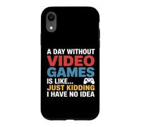A Day Without Video Games Just Kidding Gamer Case for iPhone XR