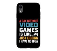 A Day Without Video Games Just Kidding Gamer Quote Case for iPhone XR