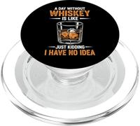 A Day Without Whiskey Is Like Just Kidding I Have No Idea PopSockets PopGrip for MagSafe