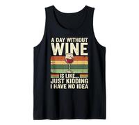 A Day Without Wine is Like... Just Kidding I Have No Idea Tank Top
