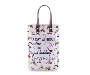 A Day Without Wine is Like Just Kidding I Have No Idea Wine Tote Bag Drinking Buddies Gift Wine Party Gift (A Day Without Wine Bag)