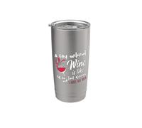 A Day Without Wine is Like Just Kidding - Wine Drinker Funny Stainless Steel Insulated Tumbler