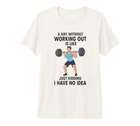 A Day Without Working Out is Like Just Kidding Premium T-Shirt