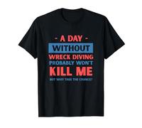 A Day Without Wreck Diving Won't Kill Me Funny Wreck Diver T-Shirt, Men, Black, 6X-Large