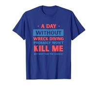 A Day Without Wreck Diving Won't Kill Me Funny Wreck Diver T-Shirt, Men, Royal Blue, Large