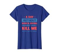 A Day Without Wreck Diving Won't Kill Me Funny Wreck Diver T-Shirt, Women, Royal Blue, X-Large