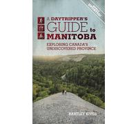 A Daytripper's Guide to Manitoba: Exploring Canada's Undiscovered Province
