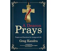 A Deacon Prays: Prayers and Devotions for Liturgy and Life