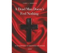 A Dead Man Doesn't Feel Nothing: 30 DAY DEVOTIONAL TO FORGIVENESS AND FREEDOM