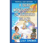 A Dead Man’s Double on Bluebird Island: Tropical Cozy Mystery (A Chloe Scott Tropical Cozy Mystery)