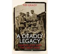 A Deadly Legacy: German Jews and the Great War