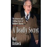 A Deadly Secret: The Bizarre and Chilling Story of Robert Durst