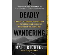 A Deadly Wandering: A Mystery, a Landmark Investigation, and the Astonishing Science of Attention in the Digital Age