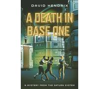 A Death in Base One: A Mystery from the Saturn System (Refugee World)