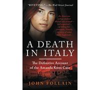 A Death in Italy: The Definitive Account of the Amanda Knox Case