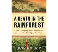 A Death in the Rainforest: How a Language and a Way of Life Came to an End in Papua New Guinea