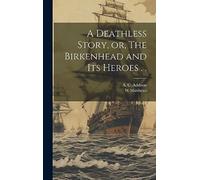 A Deathless Story, or, The Birkenhead and its Heroes . .