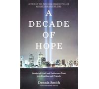 A Decade of Hope: Stories of Grief and Endurance from 9/11 Families and Friends