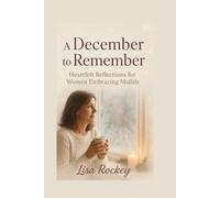 A December to Remember: Heartfelt Reflections for Women Embracing Midlife: 1 (Christmas Wisdom for Women in Midlife Series)