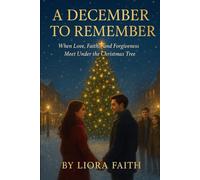 A December to Remember: When Love, Faith, and Forgiveness Meet Under the Christmas Tree
