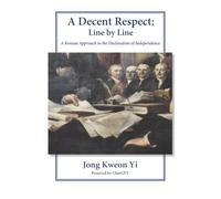 A Decent Respect: Line by Line: A Korean Approach to the Declaration of Independence