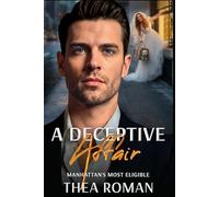A Deceptive Affair: a Runaway Bride, Forced Proximity, Billionaire Romance Novel (Manhattan's Most Eligible)