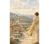 A Decidedly Bad Decision: A Pride and Prejudice Variation (The Bennet Sisters’ Unfortunate Accidents)