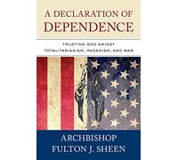 A Declaration of Dependence: Trusting God Amidst Totalitarianism, Paganism, and War