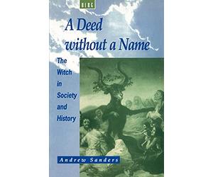 A Deed without a Name: The Witch in Society and History