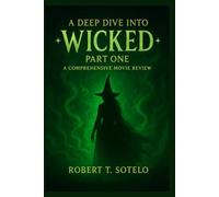 A Deep Dive into Wicked Part One: A Comprehensive Movie Review