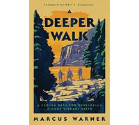 A Deeper Walk: A Proven Path for Developing a More Vibrant Faith
