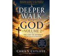 A Deeper Walk With God Volume 2: The Cost of Intimacy and the Journey of Surrender