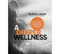 A Deeper Wellness: Conquering Stress, Mood, Anxiety and Traumas
