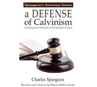 A Defense of Calvinism: Including Seven Updated Sermons on the Doctrines of Grace (Spurgeon’s Sermons Series)