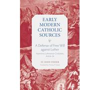 A Defense of Free Will against Luther: Assertionis Lutheranae Confutatio"", Article 36 (Early Modern Catholic Sources)