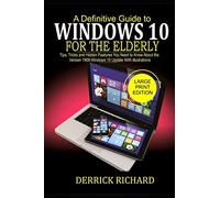 A Definitive Guide to WINDOWS 10 FOR THE ELDERLY: Tips, Tricks and Hidden Feature You Need to Know About the Version 1909 Windows 10 Update with illustrations