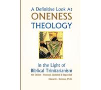 A Definitive Look at Oneness Theology: In the Light of Biblical Trinitarianism