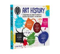A Degree in a Book: Art History: Everything You Need to Know to Master the Subject - in One Book! (A Degree in a Book, 4)
