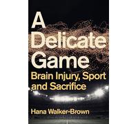 A Delicate Game: Brain Injury, Sport and Sacrifice