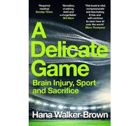 A Delicate Game : Brain Injury, Sport and Sacrifice - Sports Book Award Special Commendation