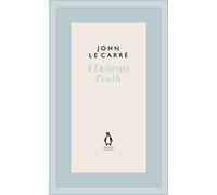 A Delicate Truth: (The Penguin John le Carre Hardback Collection)