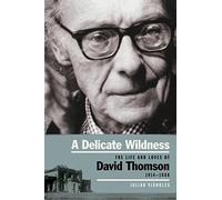 A Delicate Wildness: The Life and Loves of David Thomson, 1914-1988