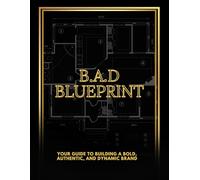 A DELUXE B.A.D BLUEPRINT: YOUR GUIDE TO BUILDING A BOLD, AUTHENTIC, AND DYNAMIC BRAND