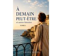 À demain peut-être… et autres histoires: Laure Nofel (Les nouvelles de Laure nofel)