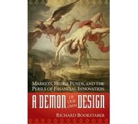A Demon of Our Own Design: Markets, Hedge Funds, and the Perils of Financial Innovation