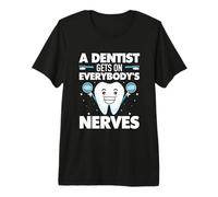 A Dentist gets on Everybody's Nerves - Dental Receptionist Premium T-Shirt