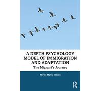 A Depth Psychology Model of Immigration and Adaptation: The Migrant's Journey