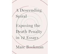 A Descending Spiral: Exposing the Death Penalty in 12 Essays