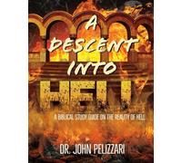 A Descent Into Hell: A Biblical Study Guide on the Reality of Hell