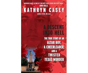 A Descent Into Hell: The True Story of an Altar Boy, a Cheerleader, and a Twisted Texas Murder